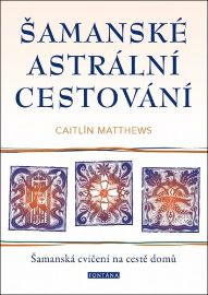 Šamanské astrální cestování - Šamanská cvičení na cestě domů