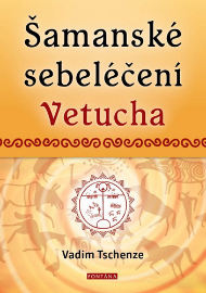 Šamanské sebeléčení Vetucha - Prastaré tajné učení ruských duchovních léčitelů