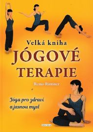 Velká kniha jógové terapie - Jóga pro zdraví a jasnou mysl - Remo Rittiner - Jóga Velká kniha jógové terapie