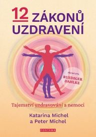 12 zákonů uzdravení - Tajemství uzdravování a nemoci - Katarina Michel,Peter Michel - Esoterika a duchovno 12 zákonů uzdravení - Tajemství uzdravování a nemoci