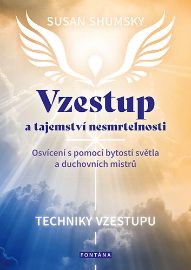 Vzestup a tajemství nesmrtelnosti - Osvícení s pomocí bytostí světla a duchovních mistrů