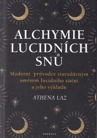 Alchymie lucidních snů - Moderní průvodce starodávným uměním lucidního snění a jeho výklad