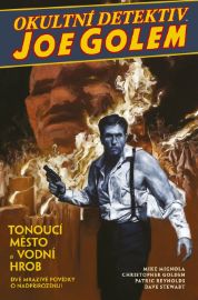 Okultní detektiv Joe Golem 1 - Tonoucí město a Vodní hrob