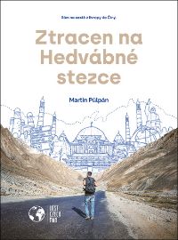 Ztracen na Hedvábné stezce - Sám na cestě z Evropy do Číny