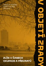 V objetí zrady - Zlín v časech okupace a převratů