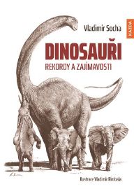 Dinosauři - Rekordy a zajímavosti - Vladimír Socha - Dinosauři Dinosauři - Rekordy a zajímavosti
