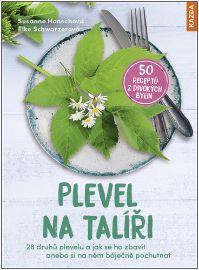 Plevel na talíři - 28 druhů plevelu a jak se ho zbavit anebo si na něm báječně pochutnat