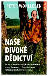 Naše divoké dědictví - Jak nás ovládají naše instinkty a co to znamená pro naši budoucnost