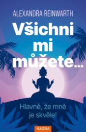 Všichni mi můžete… Hlavně, že mně je skvěle!