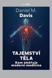 Tajemství těla - Kam směřuje moderní medicína - Daniel M. Davis - Technika Tajemství těla - Kam směřuje moderní medicína