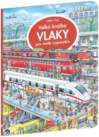 Velká knížka VLAKY pro malé vypravěče - Stefan Lohr - Encyklopedie pro děti auta a jiné dopravní prostředky Velká knížka VLAKY pro malé vypravěče