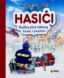 HASIČI - Hledej a objevuj - Knížka plná zábavy, hraní i poučení