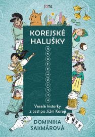 Korejské halušky - Veselé historky z cest po Jižní Koreji - Dominika Sakmárová - Světová beletrie Korejské halušky - Veselé historky z cest po Jižní Koreji