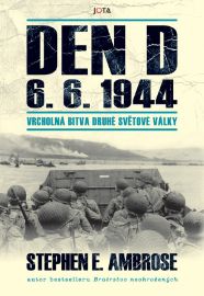 Den D 6. 6. 1944 - Vrcholná bitva druhé světové války