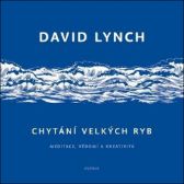 Chytání velkých ryb - Meditace, vědomí a kreativita - David Lynch - Divadlo a film Chytání velkých ryb - Meditace, vědomí a kreativita