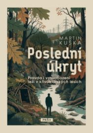 Poslední úkryt - Pravda i vysvobození leží v křivoklátských lesích - Martin Kuška - Česká a slovenská beletrie Poslední úkryt - Pravda i vysvobození leží v křivoklátských lesích