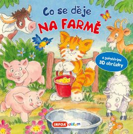 Co se děje na farmě? Leporelo s pohyblivými 3D obrázky - Knihy pro nejmenší Co se děje na farmě? Leporelo s pohyblivými 3D obrázky