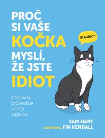 Proč si vaše kočka myslí, že jste idiot - Zábavný průvodce kočičí logikou - Kočky Proč si vaše kočka myslí, že jste idiot - Zábavný průvodce kočičí logikou