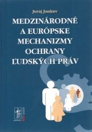 Medzinárodné a európske mechanizmy ochrany ľudských práv