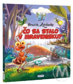 Mravček Zvedavko: Čo sa stalo v mravenisku?
