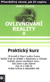 Ovlivňování reality 8 - Praktický kurz