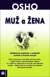 Muž a žena - Nadčasové myšlenky o podstatě mužské a ženské energie - Osho - Knihy o mužích Muž a žena - Nadčasové myšlenky o podstatě mužské a ženské energie