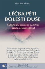 Léčba pěti bolestí duše - Odmítnutí, opuštění, ponížení, zrada, nespravedlnost - Lise Bourbeau - Motivační knihy Léčba pěti bolestí duše - Odmítnutí, opuštění, ponížení, zrada, nespravedlnost