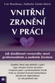 Vnitřní zranění v práci - Jak dosáhnout rovnováhy mezi profesionálním a osobním životem - Lise Bourbeau - Psychologie Vnitřní zranění v práci - Jak dosáhnout rovnováhy mezi profesionálním a osobním životem