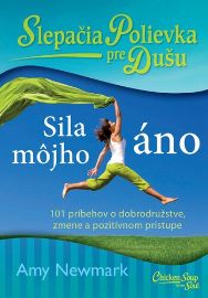 Slepačia polievka pre dušu Sila môjho áno - Amy Newmark - Slovenská literatura Slepačia polievka pre dušu Sila môjho áno