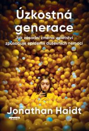 Úzkostná generace - Jak zásadní změna v dětství způsobuje epidemii duševních nemocí - Jonathan Haidt - Psychologie Úzkostná generace - Jak zásadní změna v dětství způsobuje epidemii duševních nemocí