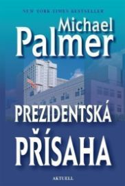 Prezidentská přísaha - Michael Palmer - Thrillery Prezidentská přísaha