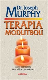 Terapia modlitbou - Joseph Murphy - Slovenská literatura Terapia modlitbou