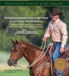 Horsemanship podle metody Clintona Andersona - Vybudování respektu a kontroly pro anglické - Clinton Anderson - Koně Horsemanship podle metody Clintona Andersona - Vybudování respektu a kontroly pro anglické i westernové jezdce