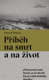Příběh na smrt a na život - Wojciech Tochman - Detektivky a napětí Příběh na smrt a na život