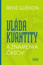 René Guénon - Vláda kvantity a znamenia časov