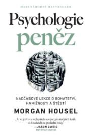 Psychologie peněz - Nadčasové lekce o bohatství, hamižnosti a štěstí - Morgan Housel - Úspěšný život Psychologie peněz - Nadčasové lekce o bohatství, hamižnosti a štěstí