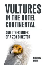 Vultures in the hotel Continental and other notes of a zoo director (anglicky) - Miroslav Bobek - Anglická literatura Vultures in the hotel Continental
