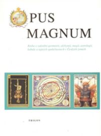 Opus Magnum - Kniha o sakrální geometrii, alchymii, magii, astrologii, kabale a tajných sp