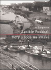 Zaniklé Podskalí - Vory a lodě na Vltavě