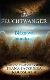 Bláznova moudrost aneb smrt a slavné zmrtvýchvstání J. J. Rousseaua