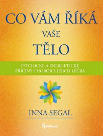 Co Vám říká Vaše tělo - Psychické a energetické příčiny chorob a jejich léčba