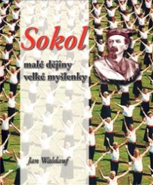 Sokol – malé dějiny velké myšlenky 1.díl