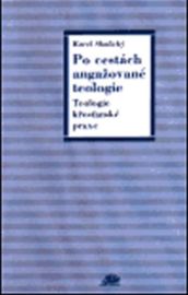 Po cestách angažované teologie: Teologie křesťanské praxe