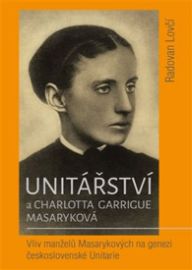 Unitářství a Charlotta Garrigue Masaryková - Vliv manželů Masarykových na genezi českoslov
