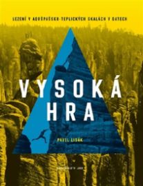 Vysoká hra - Lezení v Adršpašsko-teplických skalách v datech - Pavel Lisák - Horolezectví Vysoká hra - Lezení v Adršpašsko-teplických skalách v datech