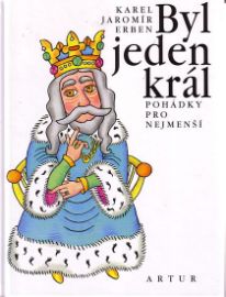 Byl jeden král - Pohádky pro nejmenší - Karel Jaromír Erben - Pohádky pro děti Byl jeden král - Pohádky pro nejmenší