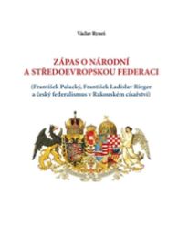 Zápas o národní a středoevropskou federaci - (František Palacký, František Ladislav Rieger