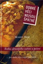 Dobré věci nejsou špatné. Kniha zdravějšího vaření a pečení