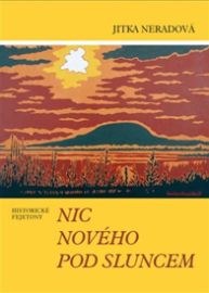 Nic nového pod sluncem - Jitka Neradová - Literatura faktu Nic nového pod sluncem