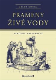 Prameny živé vody - Vincenz Priessnitz - Miloš Kočka - Biografie a autobiografie Prameny živé vody - Vincenz Priessnitz